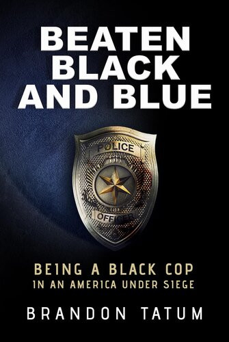 Beaten Black And Blue Being A Black Cop In An America Under Siege Brandon Tatum