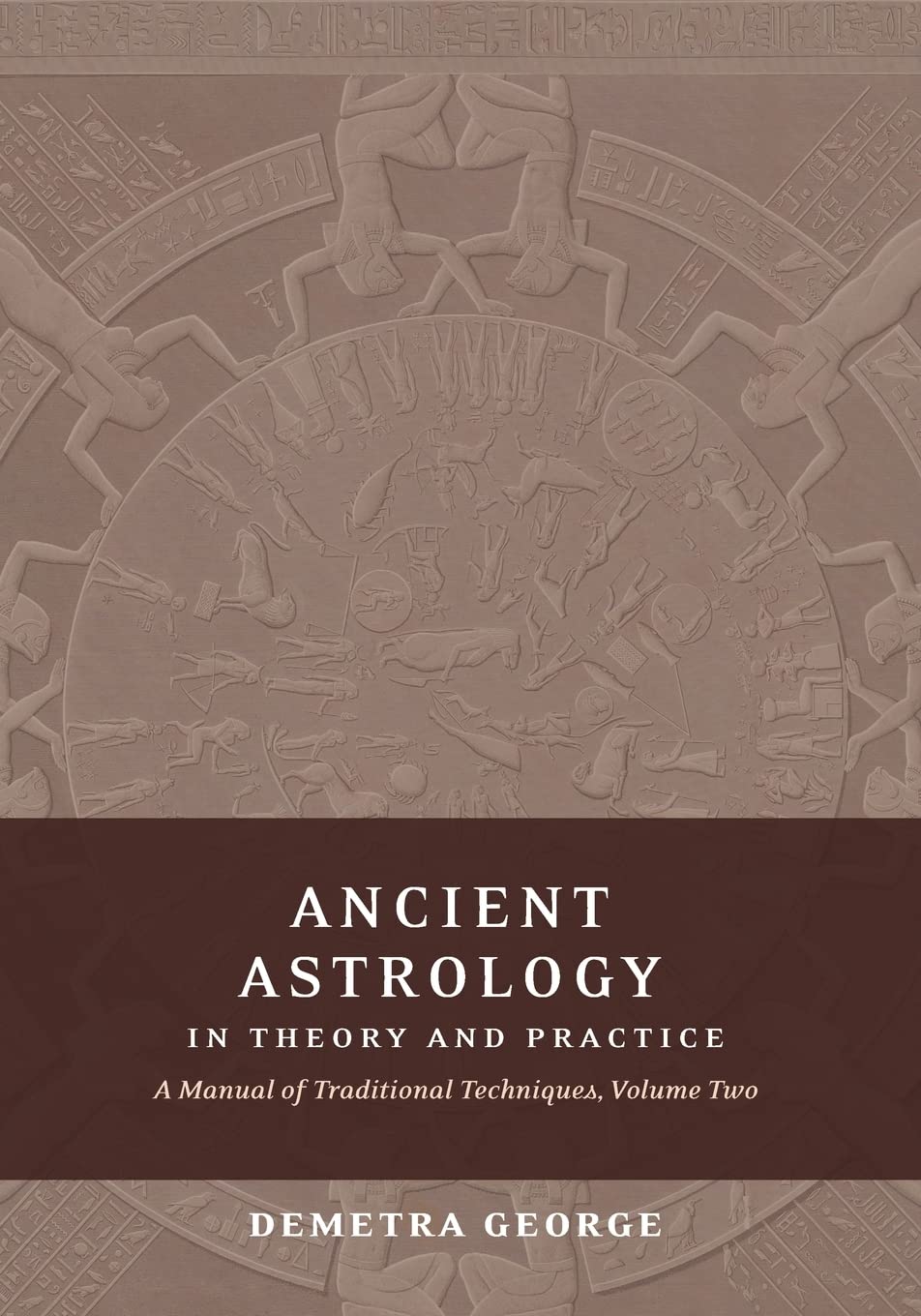 Ancient Astrology In Theory And Practice A Manual Of Traditional Techniques Volume Ii Delineating Planetary Meaning Demetra George