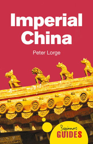 Imperial China A Beginners Guide Peter Lorge