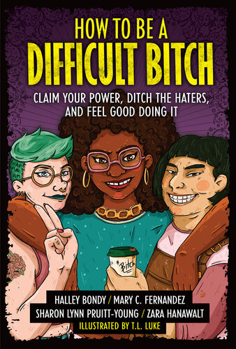 How To Be A Difficult Bitch Claim Your Power Ditch The Haters And Feel Good Doing It Halley Bondy