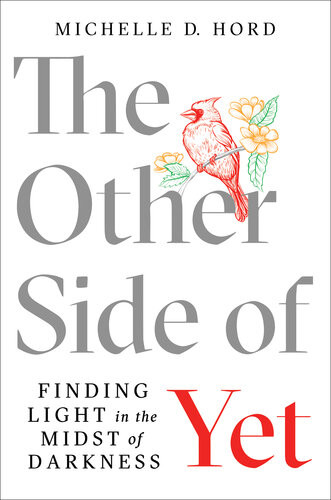 The Other Side Of Yet Finding Light In The Midst Of Darkness Michelle D Hord