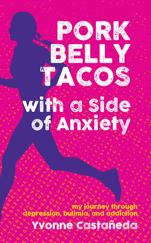 Pork Belly Tacos With A Side Of Anxiety My Journey Through Depression Bulimia And Addiction Yvonne Castaeda