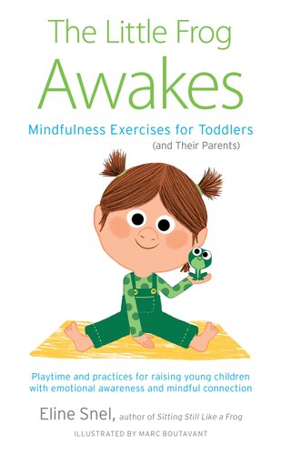 The Little Frog Awakes Mindfulness Exercises For Toddlers And Their Parents Eline Snel