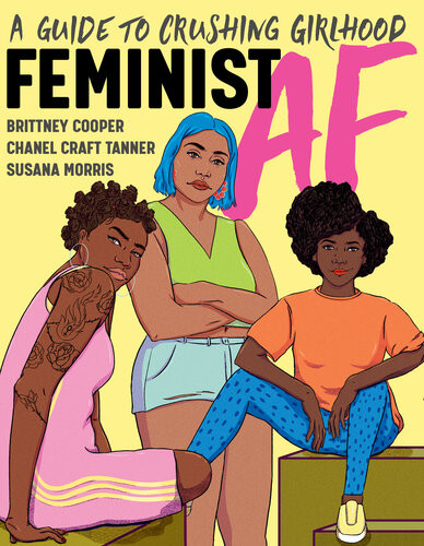 Feminist Af A Guide To Crushing Girlhood Brittney Cooper Chanel Craft Tanner