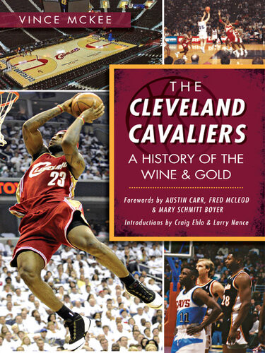The Cleveland Cavaliers A History Of The Wine Gold Vince Mckee