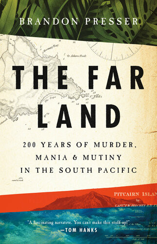 The Far Land 200 Years Of Murder Mania And Mutiny In The South Pacific Brandon Presser