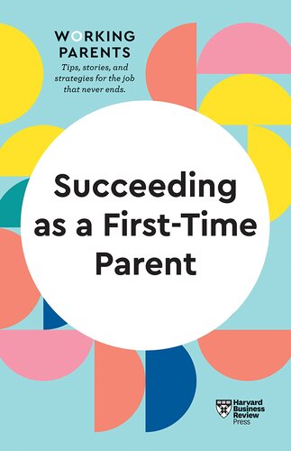 Succeeding As A Firsttime Parent Hbr Working Parents Series Harvard Business Review