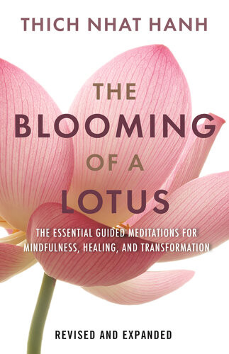 The Blooming Of A Lotus Revised Expanded Essential Guided Meditations For Mindfulness Healing And Transformation Thich Nhat Hanh