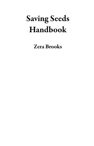 Saving Seeds Handbook A Seed Saving Guide For Gardeners To Sow Harvest Clean And Store Vegetable And Flower Seeds Plus Techniques To Get You Started Zera Brooks