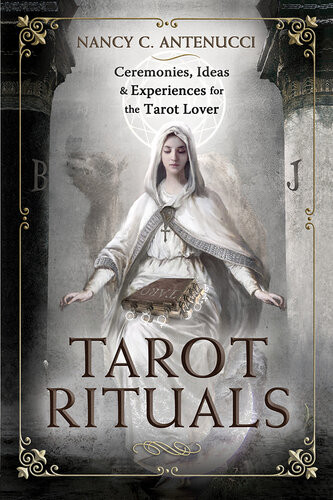 Tarot Rituals Ceremonies Ideas Experiences For The Tarot Lover Nancy C Antenucci