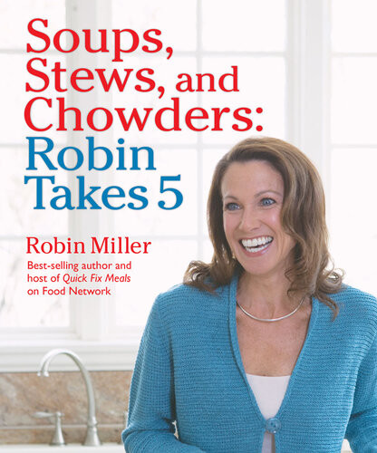 Soups Stews And Chowders Robin Takes 5 500 Recipes 5 Ingredients Or Less 500 Calories Or Less For 5 Nightsweek At 500 Pm Robin Miller