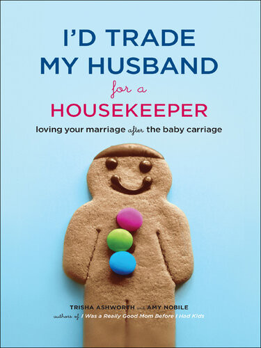 Id Trade My Husband For A Housekeeper Loving Your Marriage After The Baby Carriage Trisha Ashworth
