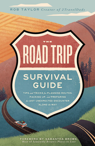 The Road Trip Survival Guide Tips And Tricks For Planning Routes Packing Up And Preparing For Any Unexpected Encounter Along The Way Rob Taylor