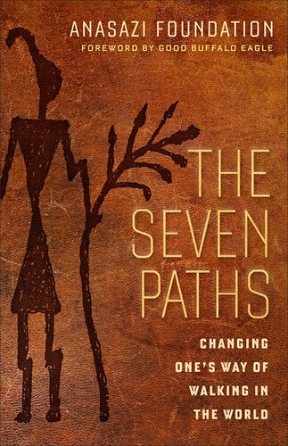The Seven Paths Changing Ones Way Of Walking In The World Anasazi Foundation