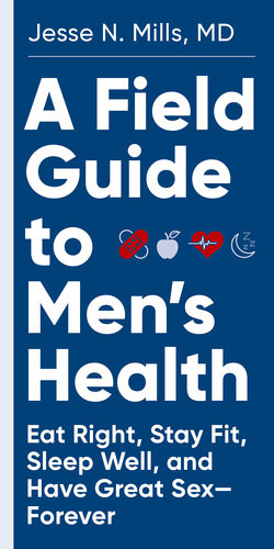 A Field Guide To Mens Health Eat Right Stay Fit Sleep Well And Have Great Sexforever Jesse Mills