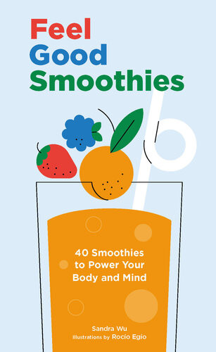 Feel Good Smoothies 40 Smoothies To Power Your Body And Mind Sandra Wu