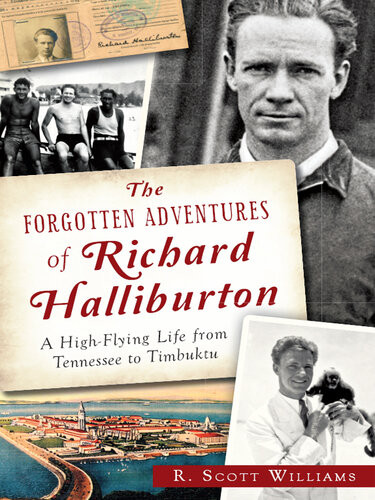 The Forgotten Adventures Of Richard Halliburton A High Flying Life From Tennessee To Timbuktu R Scott Williams