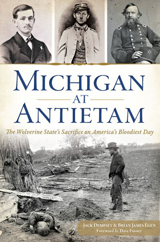 Michigan At Antietam The Wolverine States Sacrifice On Americas Bloodiest Day Jack Dempsey