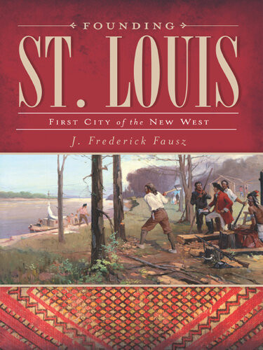 Founding St Louis First City Of The New West J Frederick Fausz