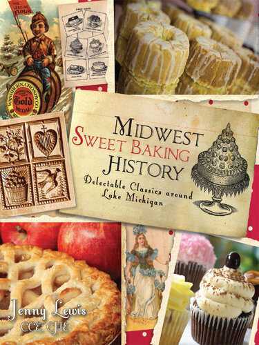 Midwest Sweet Baking History Delectable Classics Around Lake Michigan Jenny Lewis