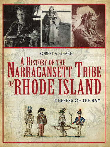 A History Of The Narraganset Tribe Of Rhode Island Keepers Of The Bay Robert A Geake