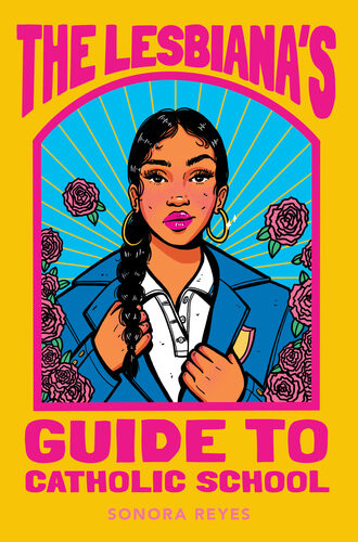 The Lesbianas Guide To Catholic School Sonora Reyes