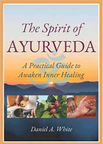 The Spirit Of Ayurveda Daniel White