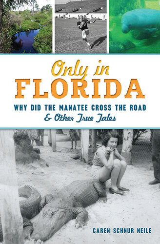Only In Florida Why Did The Manatee Cross The Road Other True Tales Caren Schnur Neile