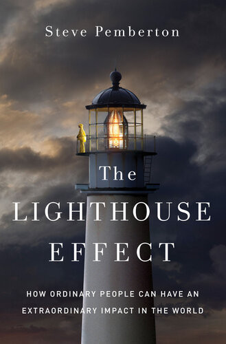 The Lighthouse Effect How Ordinary People Can Have An Extraordinary Impact In The World Steve Pemberton