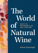 The World Of Natural Wine What It Is Who Makes It And Why It Matters Aaron Ayscough