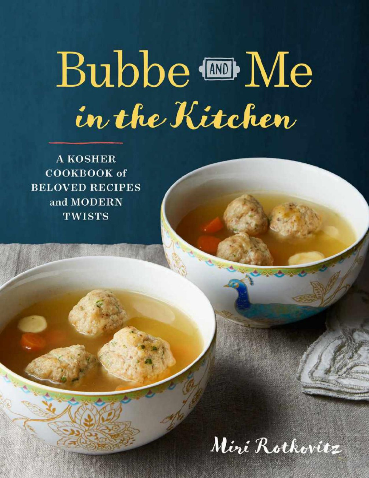 Bubbe And Me In The Kitchen A Kosher Cookbook Of Beloved Recipes And Modern Twists Miri Rotkovitz