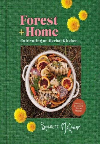 Forest Home Cultivating An Herbal Kitchen Spencre Mcgowan