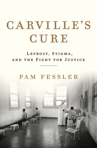 Carvilles Cure Leprosy Stigma And The Fight For Justice Pam Fessler