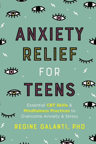 Anxiety Relief For Teens Essential Cbt Skills And Selfcare Practices To Overcome Anxiety And Stress Regine Galanti