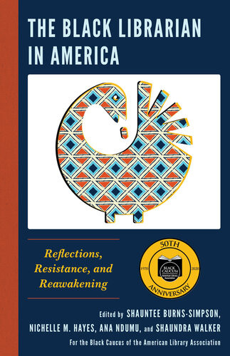 The Black Librarian In America Reflections Resistance And Reawakening 1st Edition Shauntee Burnssimpson
