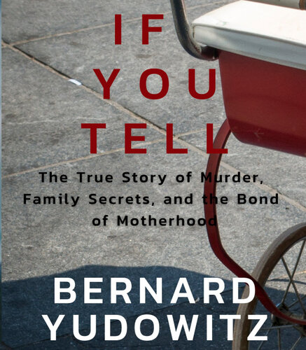 If You Tell The True Story Of Murder Family Secrets And The Bond Of Motherhood Bernard Yudowitz