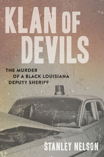 Klan Of Devils The Murder Of A Black Louisiana Deputy Sheriff Stanley Nelson