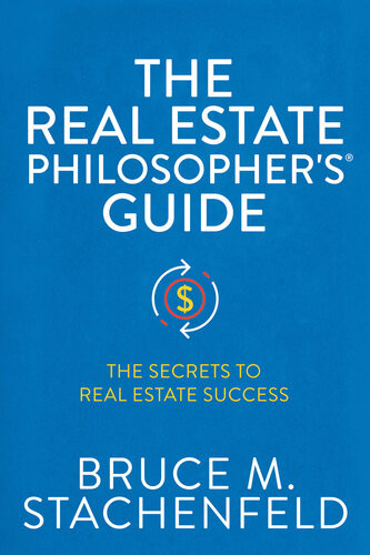 The Real Estate Philosophers Guide The Secrets To Real Estate Success Bruce M Stachenfeld