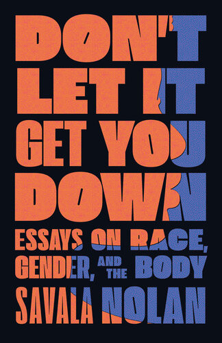 Dont Let It Get You Down Essays On Race Gender And The Body Savala Nolan