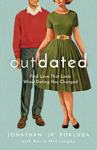 Outdated Find Love That Lasts When Dating Has Changed Jonathan Jp Pokluda
