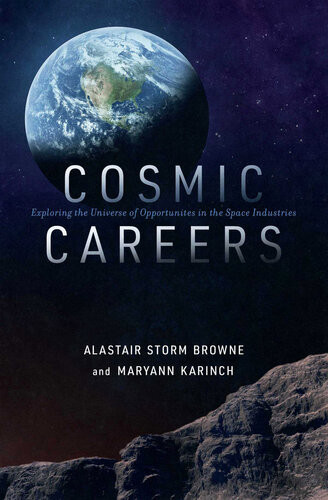 Cosmic Careers Exploring The Universe Of Opportunities In The Space Industries Alastair Storm Browne