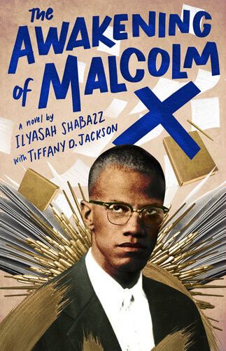 The Awakening Of Malcolm X A Novel Ilyasah Shabazz Tiffany D Jackson