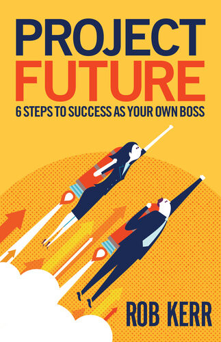 Project Future 6 Steps To Success As Your Own Boss Rob Kerr