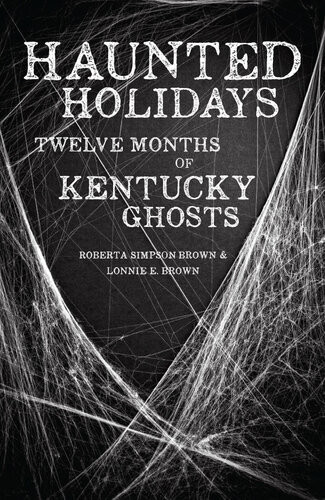Haunted Holidays Twelve Months Of Kentucky Ghosts Roberta Simpson Brown