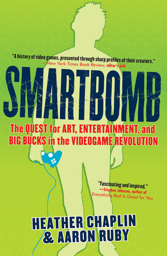 Smartbomb The Quest For Art Entertainment And Big Bucks In The Videogame Revolution Heather Chaplin