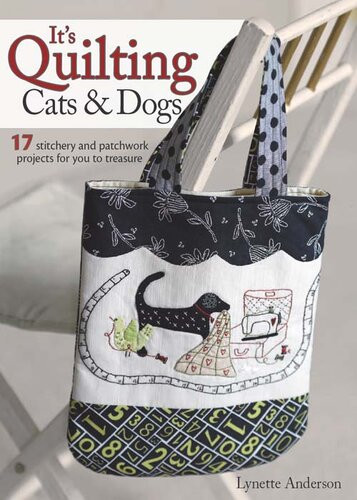 Its Quilting Cats Dogs 17 Stitchery And Patchwork Projects For You To Treasure Lynette Anderson