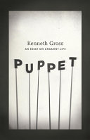 Puppet An Essay On Uncanny Life Kenneth Gross