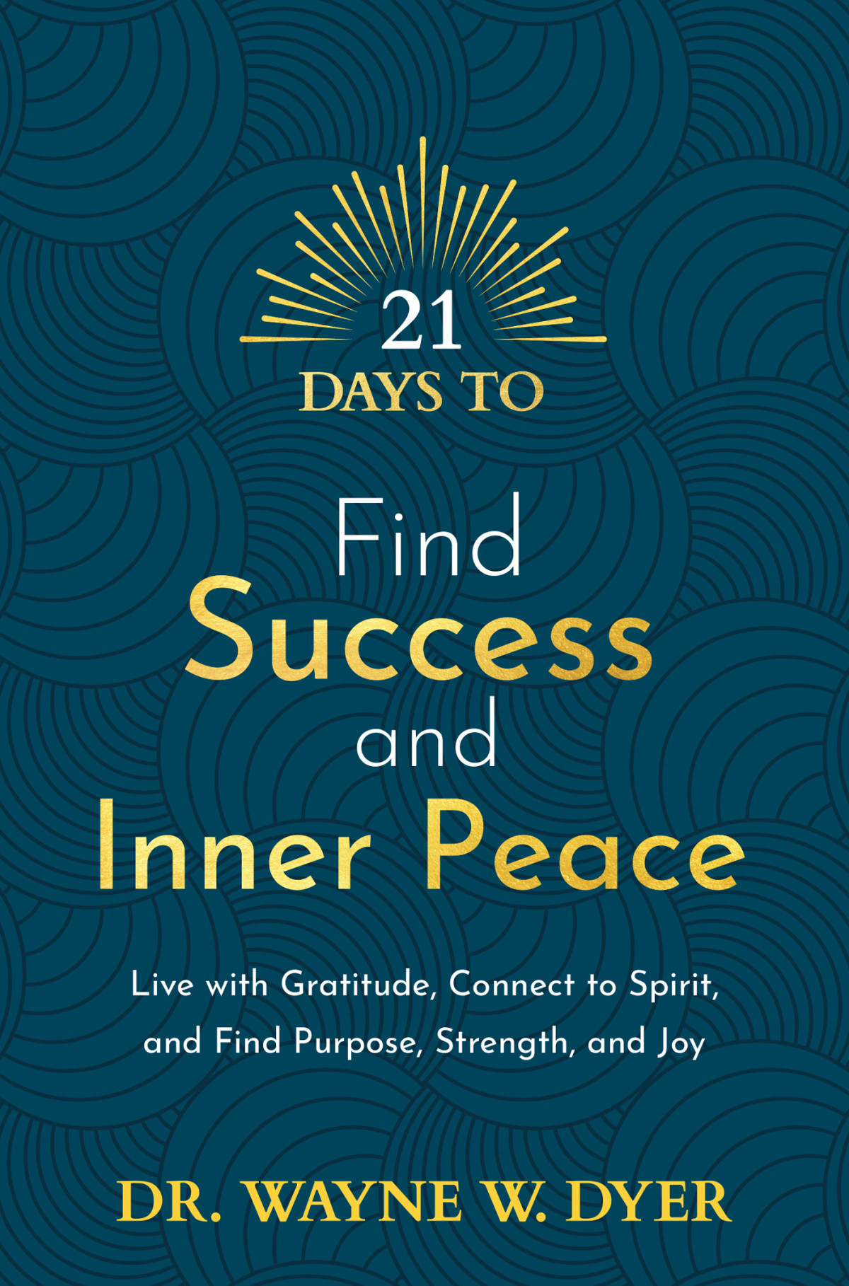 21 Days To Find Success And Inner Peace Dr Wayne W Dyer