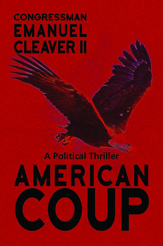 American Coup A Political Thriller Emanuel Cleaver Ii