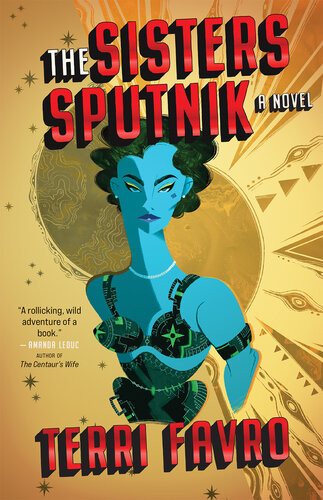 The Sisters Sputnik A Novel Terri Favro